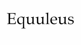 How to Pronounce Equuleus [upl. by Angell97]