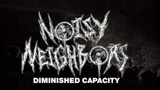 NOISY NEIGHBORS  DIMINISHED CAPACITY [upl. by Rodd407]