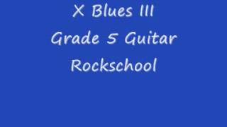 X Blues III Guitar Grade 5 Rockschool [upl. by Nnainot]