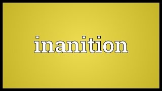 Inanition Meaning [upl. by Lowrance]