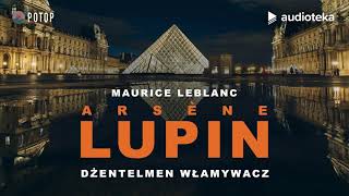 Arsène Lupin quotDżentelmen włamywaczquot  audiobook [upl. by Saihtam917]