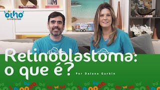 O Diagnóstico do Retinoblastoma  DeOlhoNosOlhinhos [upl. by Arama]