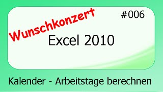 Excel 2010 Wunschkonzert 006 Kalender  Arbeitstage berechnen deutsch [upl. by Anyehs]