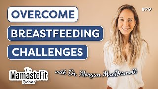 Breastfeeding in the Early Postpartum Overcoming Challenges with Dr Morgan MacDermott [upl. by Catrina]