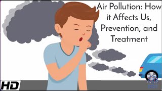 Air Pollution How It Affects Us Prevention and Treatment [upl. by Zigrang]