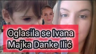 OGLASILA SE MAJKA DANKE IVANA ILIĆ EVO ŠTA KAŽE U VEZI ISTRAGE [upl. by Ollehto]