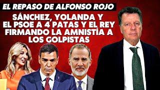 Alfonso Rojo “Sánchez Yolanda y el PSOE a 4 patas y el Rey firmando la amnistía a los golpistas” [upl. by Lipscomb293]