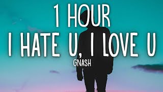 gnash  i hate u i love u Lyrics ft olivia obrien 🎵1 Hour [upl. by Trillbee]