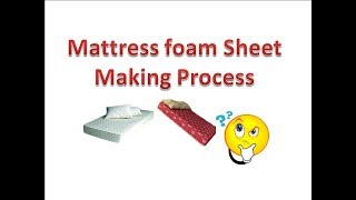 Mattress foam Sheet Making Process [upl. by Anesor]