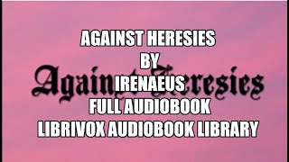 Against Heresies by Irenaeus 00 Introduction Full Audiobook [upl. by Longtin641]