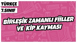 7 Sınıf Türkçe  Birleşik Zamanlı Fiiller ve Kip Kayması  2022 [upl. by Mairym]