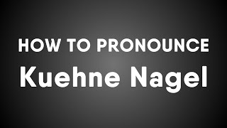 How To Pronounce Kuehne Nagel [upl. by Dimmick]