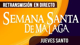 🔴 Semana Santa Málaga Jueves Santo 2024 [upl. by Gustavus]