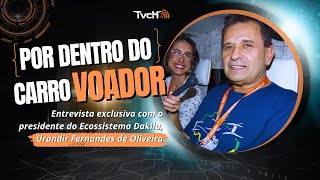 Urandir Fernandes de Oliveira de Dakila traça planos e expectativas em relação carro voador  TVCH [upl. by Idnahc]