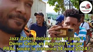 Zafèm debake nan vil okay  Wa sezi wè Réginald Canger ak Dener Ceïde Gwo bal la crétonne 14 août [upl. by Carling]