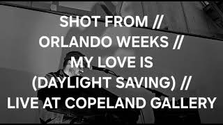 SHOT FROM  ORLANDO WEEKS  MY LOVE IS DAYLIGHT SAVING  LIVE AT COPELAND GALLERY LONDON [upl. by Germin]