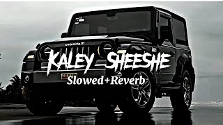 Kaley Sheeshe  Slowed  Reverb   Kaley Sheeshe Lofi Song 🎧 [upl. by Janka206]