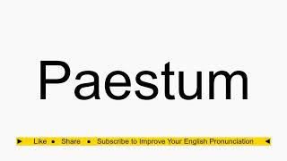 How to pronounce Paestum [upl. by Miguelita]