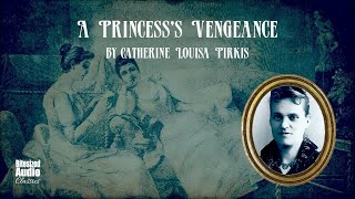 A Princesss Vengeance  Catherine Louisa Pirkis  A Bitesized Audiobook [upl. by Palila]