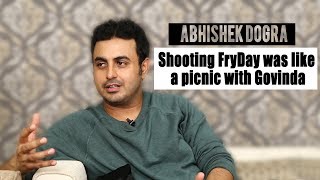 Abhishek Dogra Shooting FryDay with Govinda was like a picnic  Interview [upl. by Tuttle]