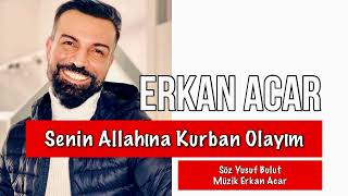 𝗘𝗿𝗸𝗮𝗻 𝗔𝗰𝗮𝗿 Senin Allahına Kurban Olayım [upl. by Alur]