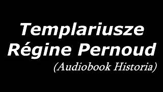 Templariusze  Régine Pernoud  Audiobook PL [upl. by Gearhart]