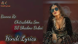 Banna Re  Chitralekha Sen  Dj Shadow Dubai Letest Song Hindi Lyrics [upl. by Areta]