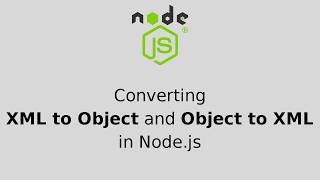 Converting XML to Object and Object to XML in Nodejs [upl. by Yedorb628]