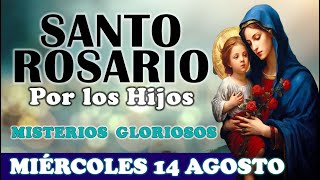 🌹SANTO ROSARIO POR LOS HIJOS 🌹 MIÉRCOLES 14 AGOSTO 2024 MISTERIOS GLORIOSOS 🌹Santo Rosario de Hoy [upl. by Adnylem]