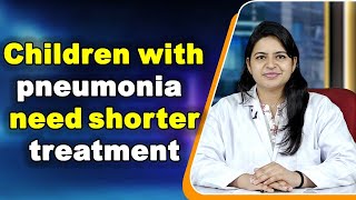 Children with pneumonia need shorter treatment [upl. by Filmore]