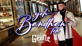 YEH BANDHAN TOH  GENTLE x AJ DHANAI x NJOY MUSIC Official Music Video [upl. by Ielirol]