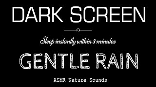 Gentle RAIN Sounds For Sleeping Black Screen  Sleep Instantly Within 3 Minutes  ASMR Dark Screen [upl. by Cataldo385]