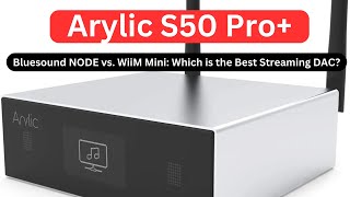 Arylic S50 Pro vs Bluesound NODE vs WiiM Mini Which is the Best Streaming DAC [upl. by Burrus537]