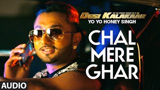 Chal Mere Ghar Full AUDIO Song  Yo Yo Honey Singh  Desi Kalakaar Honey Singh New Songs 2014 [upl. by Barina]