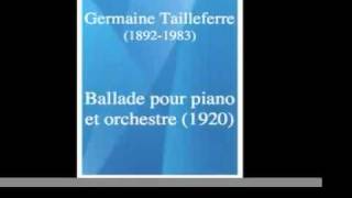 Germaine Tailleferre 18921983 Ballade pour piano et orchestre 1920 [upl. by Olivann972]