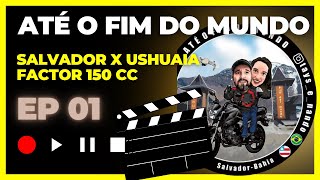 EP 01  APRESENTAÇÃO  ATÉ O FIM DO MUNDO  EXPEDIÇÃO USHUAIA  SALVADOR X USHUAIA  FACTOR 150 cc [upl. by Munafo399]