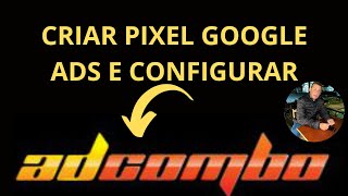 🔴CONFIGURAR PIXEL NA ADCOMBO E GOOGLE ADS DE FORMA CORRETA PASSO A PASSO [upl. by Pavyer]