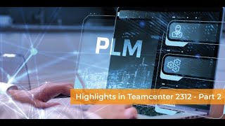 Highlights Teamcenter 2312  Part 2 [upl. by Calica896]