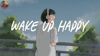 Wake up happy 🧃 Chill morning songs to start your day  Morning vibes songs [upl. by Wyatt827]