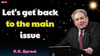 Lets get back to the main issue  RC Sproul [upl. by Siward332]