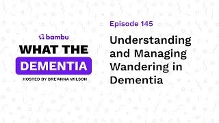 Podcast Ep Understanding and Managing Wandering in Dementia [upl. by Konyn]