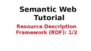 Semantic Web Tutorial 314 Resource Description Framework RDF 12 [upl. by Carlile952]