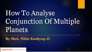 How To Analyse Conjunction Of Multiple Planets By Nitin Kashyap JiHindi [upl. by Aisat]