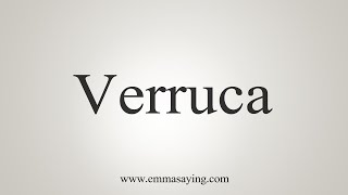 How To Say Verruca [upl. by Celio749]