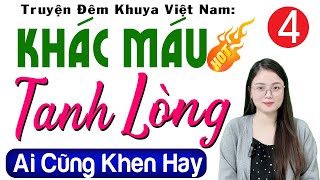 Tập 4 KHÁC MÁU TANH LÒNG  Tiểu Thuyết Hiện Thực Việt Nam Đặc Sắc 2024  MC Thu Huệ [upl. by Chanda]