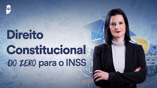 INSS do zero  Direito Constitucional do zero para o INSS [upl. by Alemaj785]