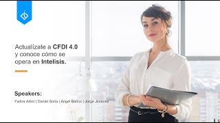 Webinar Actualízate a CFDI 4 0 y conoce como se opera en Intelisis [upl. by Oretna391]