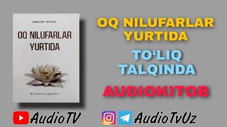 OQ NILUFARLAR YURTIDA  GRIGORIY PETROV  TOLIQ AUDIOKITOB [upl. by Mavra792]