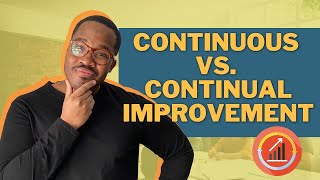 How To Improve Your Business Continuous Improvement Vs Continual Improvement [upl. by Walsh]