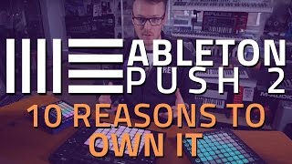 Ableton Push 2 Demo  10 Reasons To Own it [upl. by Htrowslle]